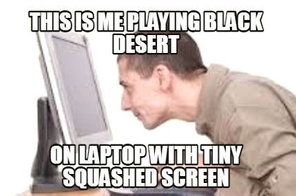 this-is-me-playing-black-desert-on-laptop-with-tiny-squashed-screen