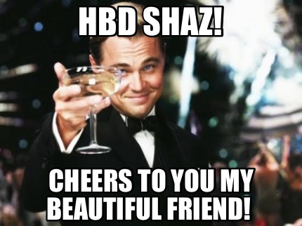 hbd-shaz-cheers-to-you-my-beautiful-friend