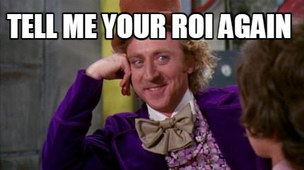 tell-me-your-roi-again-your-roi