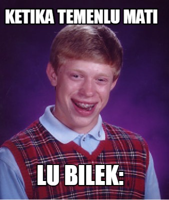 ketika-temenlu-mati-lu-bilek