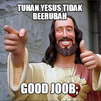 tuhan-yesus-tidak-beerubah-good-joob