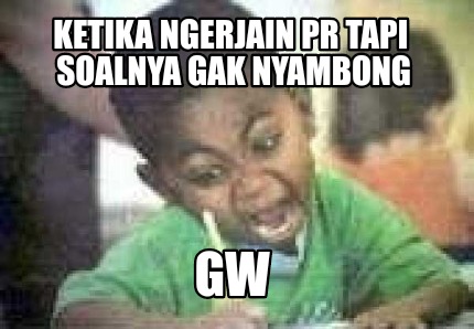 ketika-ngerjain-pr-tapi-soalnya-gak-nyambong-gw