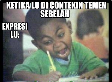 ketika-lu-di-contekin-temen-sebelah-expresi-lu