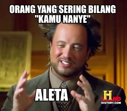 orang-yang-sering-bilang-kamu-nanye-aleta