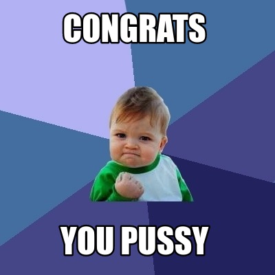 congrats-you-pussy