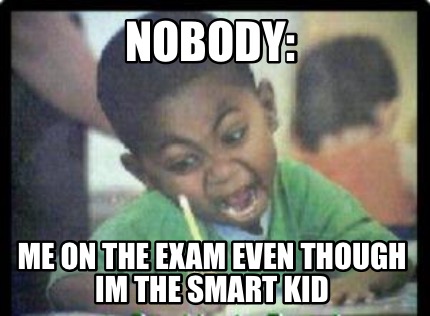 nobody-me-on-the-exam-even-though-im-the-smart-kid