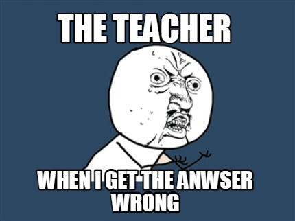the-teacher-when-i-get-the-anwser-wrong