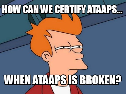how-can-we-certify-ataaps...-when-ataaps-is-broken