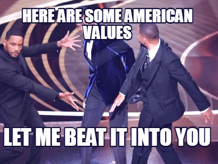 here-are-some-american-values-let-me-beat-it-into-you