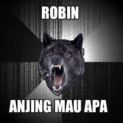 robin-anjing-mau-apa