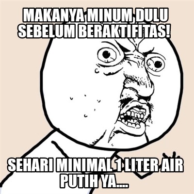 makanya-minum-dulu-sebelum-beraktifitas-sehari-minimal-1-liter-air-putih-ya