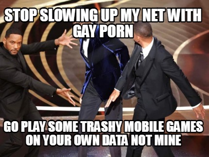 stop-slowing-up-my-net-with-gay-porn-go-play-some-trashy-mobile-games-on-your-ow