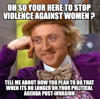 oh-so-your-here-to-stop-violence-against-women-tell-me-about-how-you-plan-to-do-