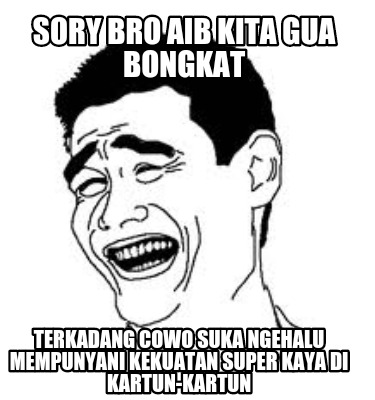 sory-bro-aib-kita-gua-bongkat-terkadang-cowo-suka-ngehalu-mempunyani-kekuatan-su