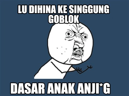 lu-dihina-ke-singgung-goblok-dasar-anak-anjig