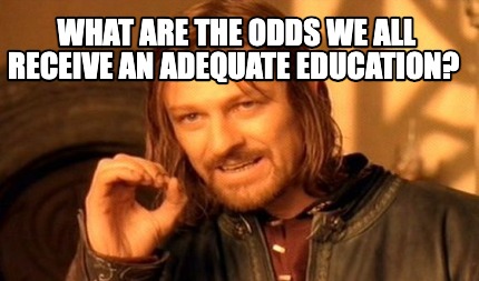 what-are-the-odds-we-all-receive-an-adequate-education