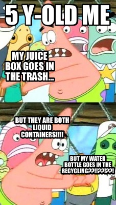 my-juice-box-goes-in-the-trash-but-my-water-bottle-goes-in-the-recycling-5-y-old