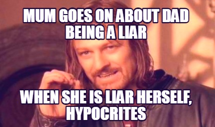 mum-goes-on-about-dad-being-a-liar-when-she-is-liar-herself-hypocrites