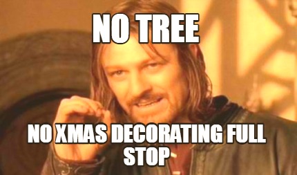 no-tree-no-xmas-decorating-full-stop