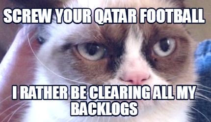 screw-your-qatar-football-i-rather-be-clearing-all-my-backlogs