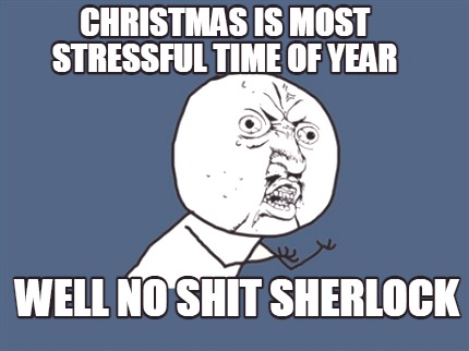 well-no-shit-sherlock-christmas-is-most-stressful-time-of-year