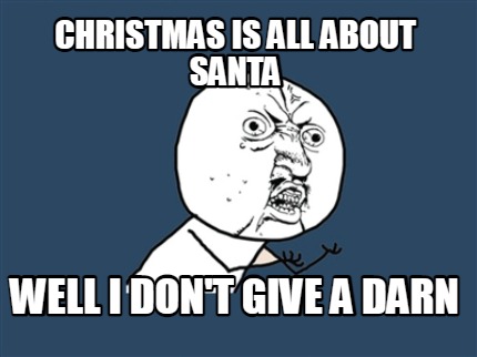 christmas-is-all-about-santa-well-i-dont-give-a-darn