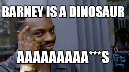 barney-is-a-dinosaur-aaaaaaaaas