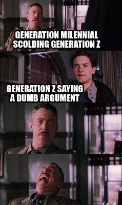 generation-milennial-scolding-generation-z-generation-z-saying-a-dumb-argument