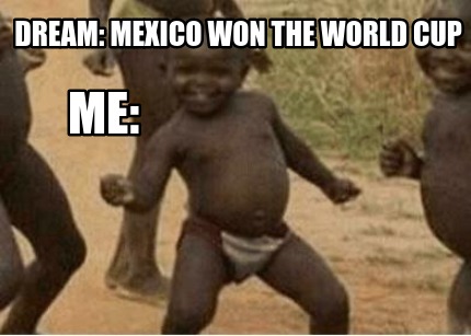 dream-mexico-won-the-world-cup-me