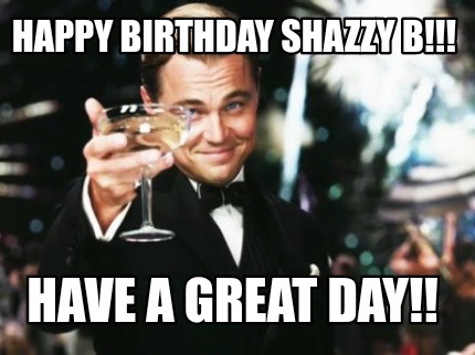 happy-birthday-shazzy-b-have-a-great-day