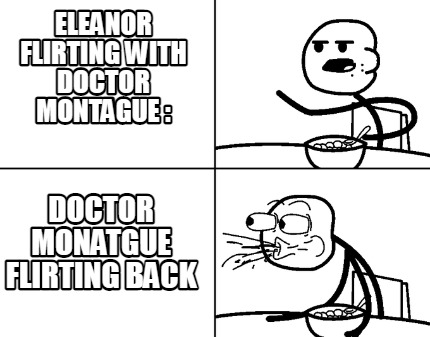 eleanor-flirting-with-doctor-montague-doctor-monatgue-flirting-back