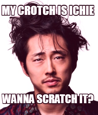 my-crotch-is-ichie-wanna-scratch-it