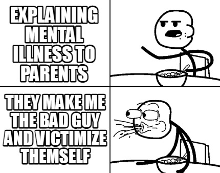 explaining-mental-illness-to-parents-they-make-me-the-bad-guy-and-victimize-them