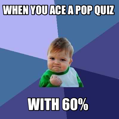 when-you-ace-a-pop-quiz-with-60