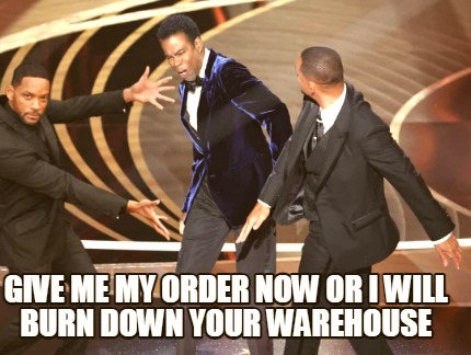 give-me-my-order-now-or-i-will-burn-down-your-warehouse