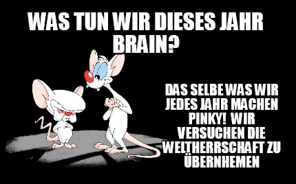 was-tun-wir-dieses-jahr-brain-das-selbe-was-wir-jedes-jahr-machen-pinky-wir-vers0