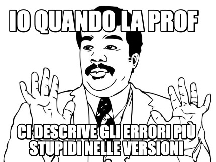 io-quando-la-prof-ci-descrive-gli-errori-pi-stupidi-nelle-versioni