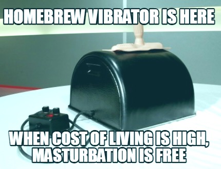 homebrew-vibrator-is-here-when-cost-of-living-is-high-masturbation-is-free
