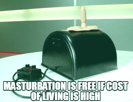 masturbation-is-free-if-cost-of-living-is-high