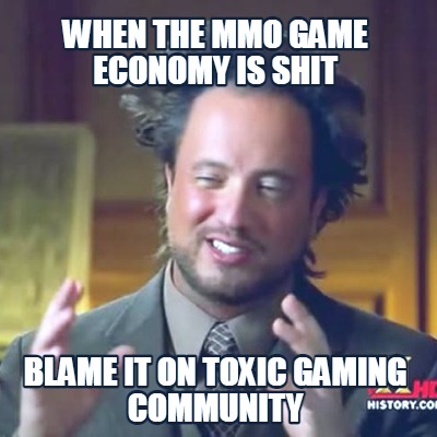 when-the-mmo-game-economy-is-shit-blame-it-on-toxic-gaming-community