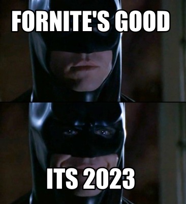 fornites-good-its-2023