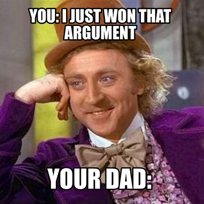 you-i-just-won-that-argument-your-dad