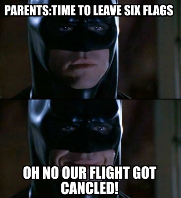 parentstime-to-leave-six-flags-oh-no-our-flight-got-cancled