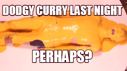 dodgy-curry-last-night-perhaps