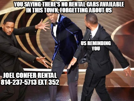 you-saying-theres-no-rental-cars-available-in-this-town-forgetting-about-us-joel