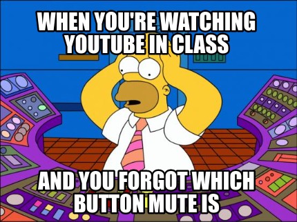 when-youre-watching-youtube-in-class-and-you-forgot-which-button-mute-is