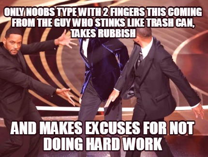 only-noobs-type-with-2-fingers-this-coming-from-the-guy-who-stinks-like-trash-ca