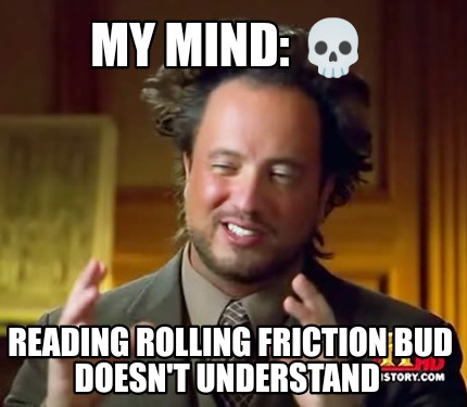 my-mind-reading-rolling-friction-bud-doesnt-understand