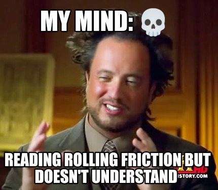 my-mind-reading-rolling-friction-but-doesnt-understand5