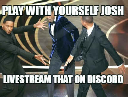 play-with-yourself-josh-livestream-that-on-discord